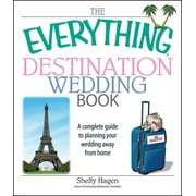 Everything(r): The Everything Destination Wedding Book : A Complete Guide to Planning Your Wedding Away from Home (Paperback)