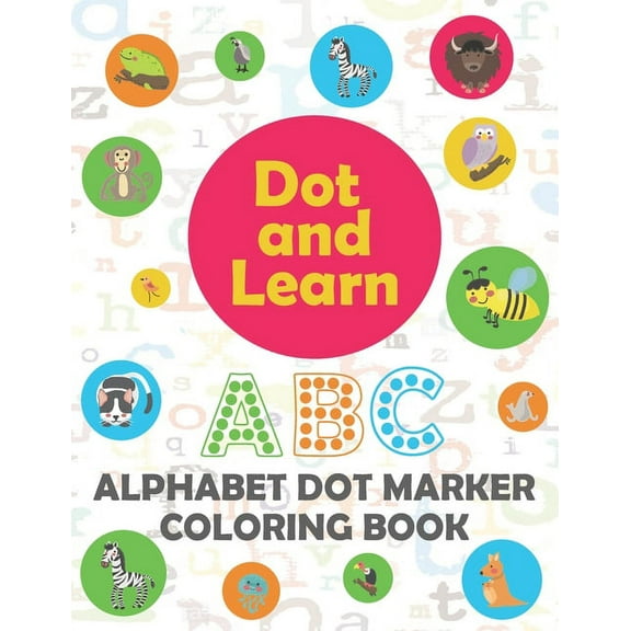 Alphabet Dot marker coloring book: Alphabet learning dot marker coloring book for Toddler, Preschool, Kindergarten, Girls, Boys. (Paperback)