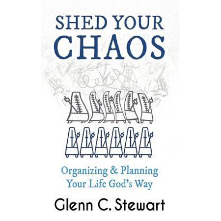 Pre-Owned Shed Your Chaos: Organizing & Planning Your Life God s Way: Organize from the Inside Out: Turn Complexity into Simplicity (Paperback) 0997546212 9780997546217