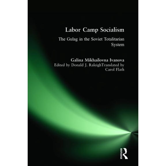 New Russian History Labor Camp Socialism: The Gulag in the Soviet Totalitarian System: The Gulag in the Soviet Totalitarian System, (Paperback)