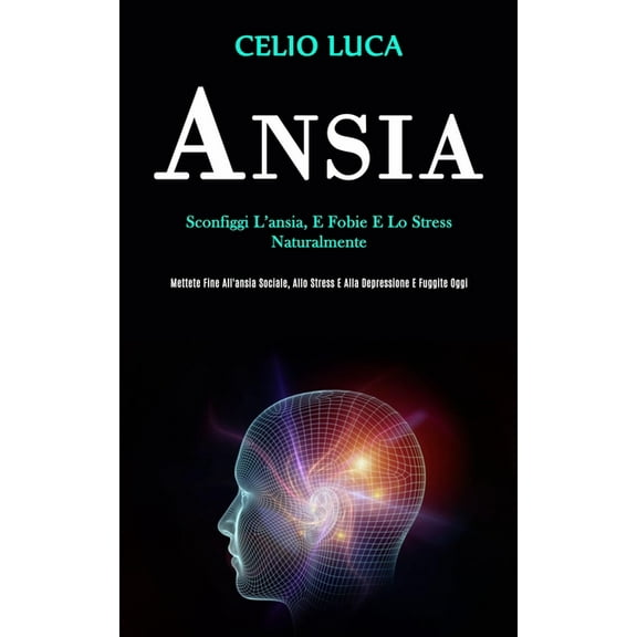 Ansia: Sconfiggi l'ansia, e fobie e lo stress naturalmente (Mettete fine all'ansia sociale, allo stress e alla, (Paperback)