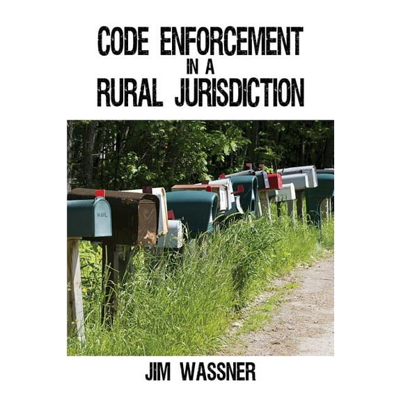 Code Enforcement in a Rural Jurisdiction, (Paperback)