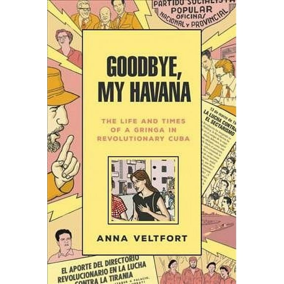 Goodbye, My Havana: The Life and Times of a Gringa in Revolutionary Cuba (Paperback)