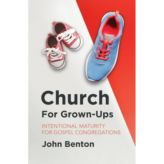 Church for Grown-Ups: Intentional Maturity for Gospel Congregations (Paperback)