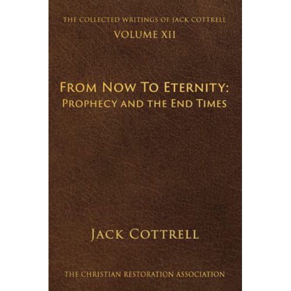 Pre-Owned From Now To Eternity: Prophecy and the End Times (The Collected Writings of Jack Cottrell)