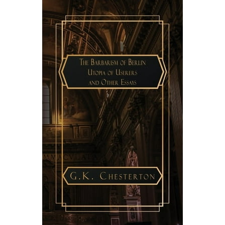 The Barbarism of Berlin: and Utopia of Usurers and Other Essays, (Paperback)