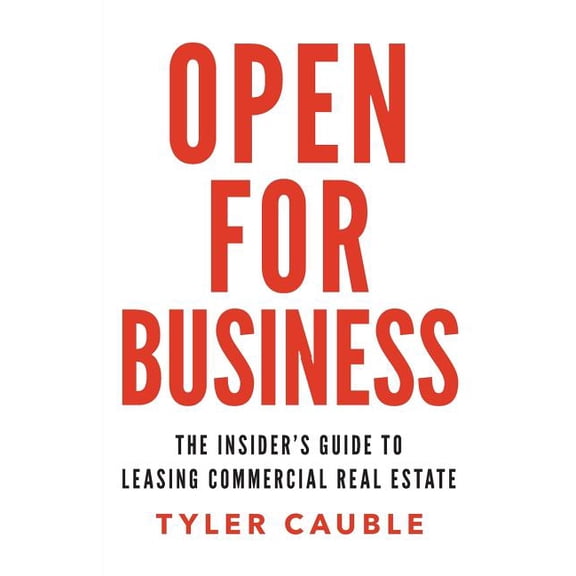 Open for Business: The Insider's Guide to Leasing Commercial Real Estate, (Paperback)
