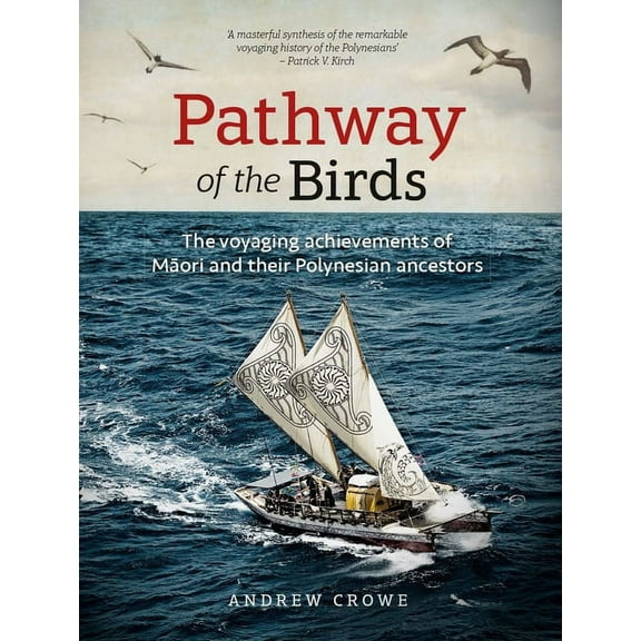 Pathway of the Birds: The Voyaging Achievements of Māori and Their Polynesian Ancestors, (Paperback)
