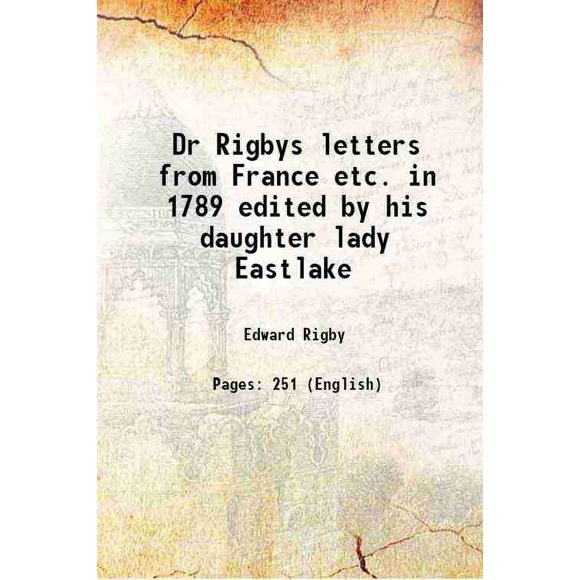 Lettres du Docteur Rigby de France Etc. en 1789, Montées par Sa Fille, Dame, Eastlake 1880 [Relié]