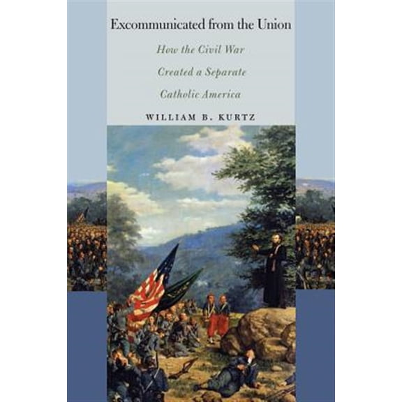 Pre-Owned North's Civil War: Excommunicated from the Union: How the Civil War Created a Separate Catholic America (Paperback)