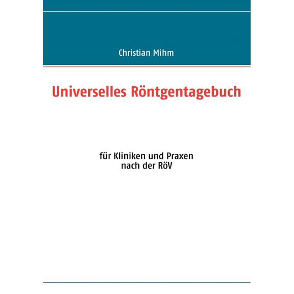 Universelles Röntgentagebuch: für Kliniken und Praxen, (Paperback)