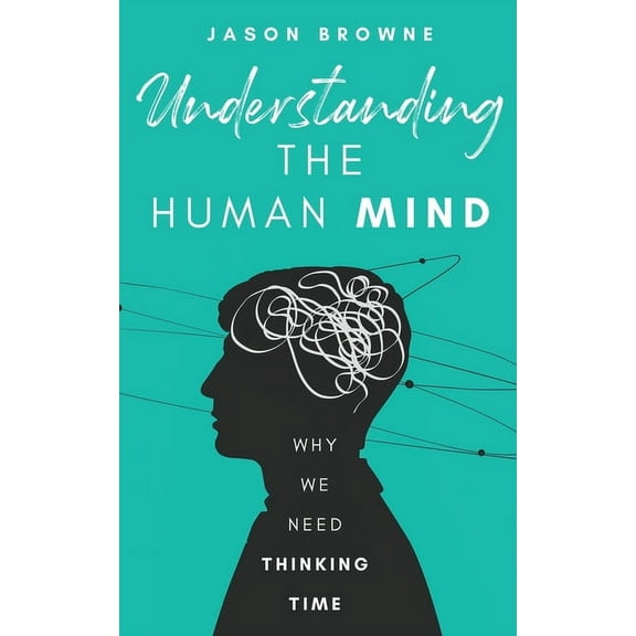 Understanding the Human Mind: Why We Need Thinking Time, (Paperback)