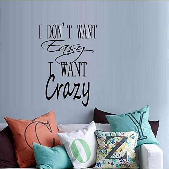 I don't want EASY, I want CRAZY ~ Wall or Window Decal 13" x 21" (Black)