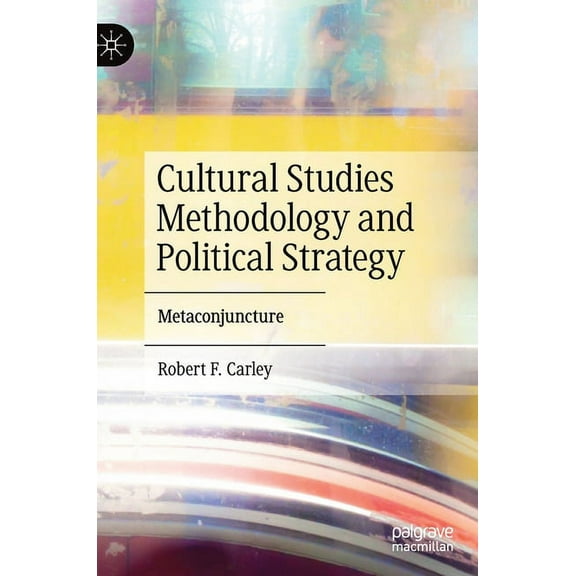 Cultural Studies Methodology and Political Strategy: Metaconjuncture, (Hardcover)