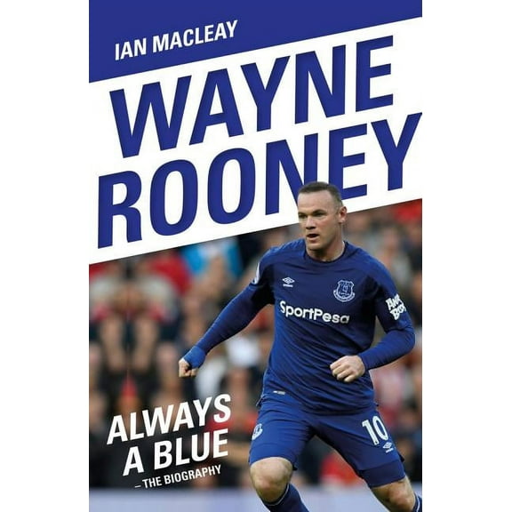Wayne Rooney: Always a Blue - The Biography, (Paperback)