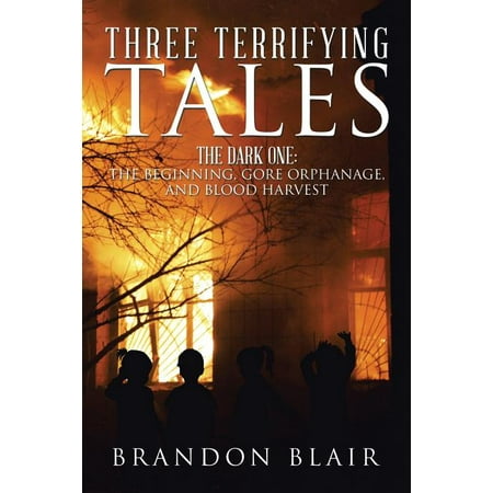 Three Terrifying Tales : The Dark One: The Beginning, Gore Orphanage, and Blood Harvest