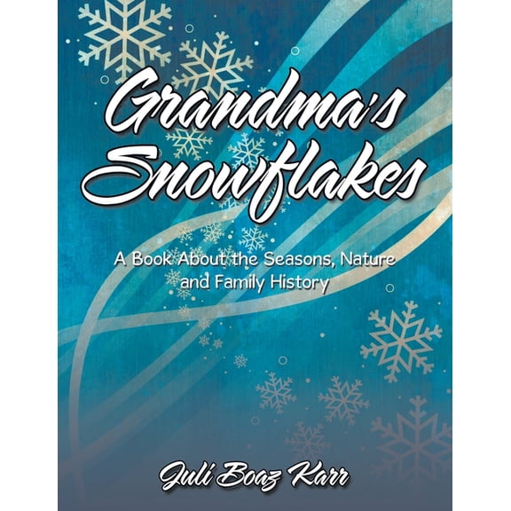 Grandma's Snowflakes: A Book About the Seasons, Nature and Family History, (Paperback)