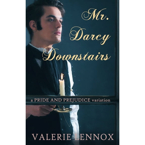 Mr. Darcy, Downstairs: a Pride and Prejudice variation (Paperback) by Valerie Lennox