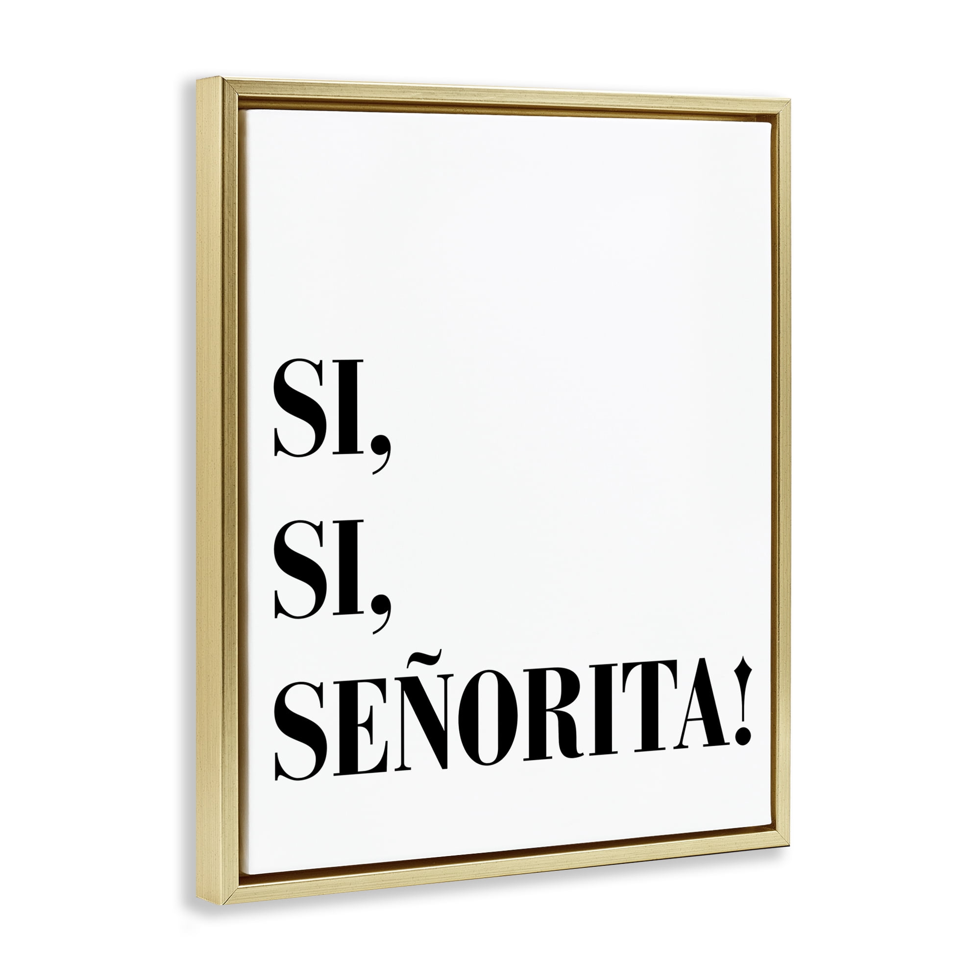 Stupell Industries Sí, Sí, Señorita Inspirational Quotes & Sayings Painting Gold Floater Framed Art Print Wall Art, 17 x 21