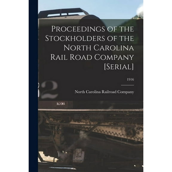 Proceedings of the Stockholders of the North Carolina Rail Road Company [serial]; 1916 (Paperback)