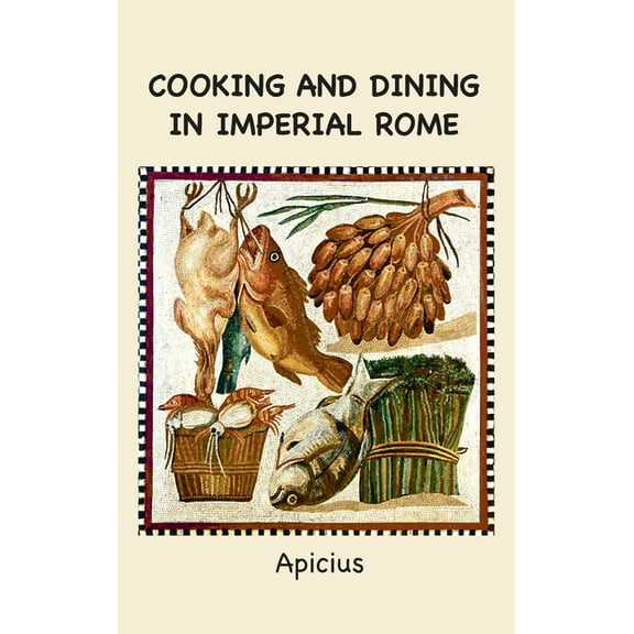 Cooking and Dining in Imperial Rome, (Hardcover)