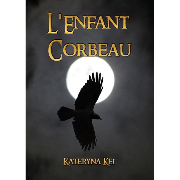 Le Saga De L Enfant Corbeau L Enfant Corbeau Paperback Walmart Com Walmart Com Le Saga De L Enfant Corbeau L Enfant Corbeau Paperback Walmart Com Walmart Com
