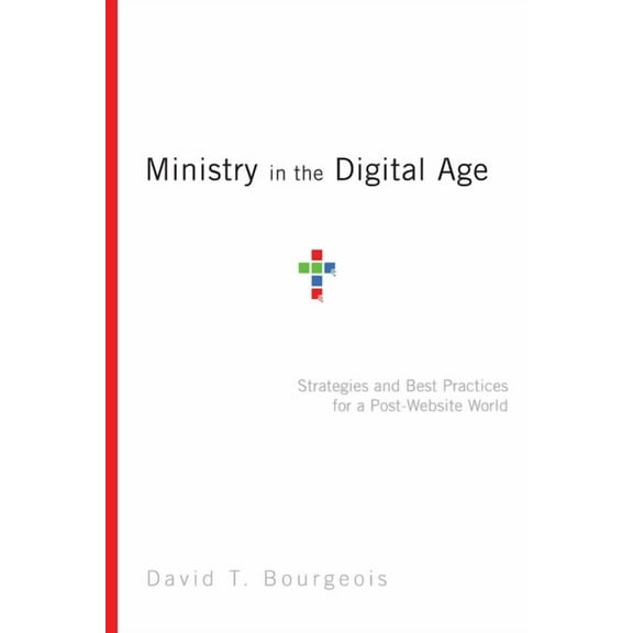 Ministry in the Digital Age: Strategies and Best Practices for a Post-Website World, (Paperback)