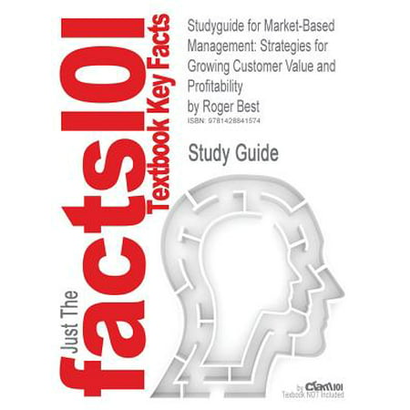 Studyguide for Market-Based Management : Strategies for Growing Customer Value and Profitability by Best, Roger, ISBN (Best Turn Based Strategy)