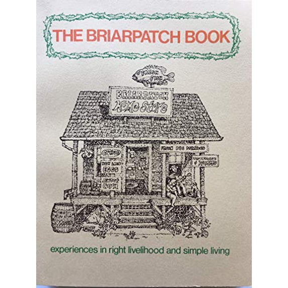 Pre-Owned The Briarpatch Book: Experiences in Right Livelihood and Simple Living from the Briarpatch Community., 9780912078601, 091207860X, Paperback,