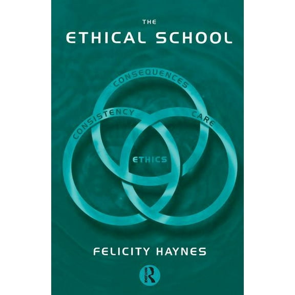 Educational Management Series The Ethical School: Consequences, Consistency and Caring, (Hardcover)