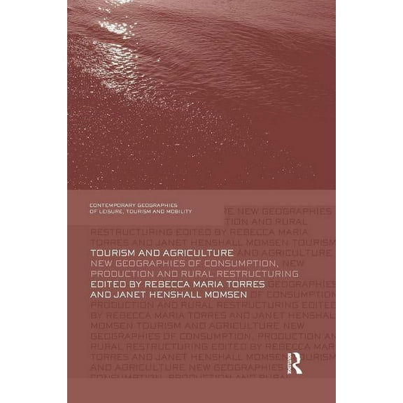 Contemporary Geographies of Leisure, Tou Tourism and Agriculture: New Geographies of Consumption, Production and Rural Restructuring, (Paperback)