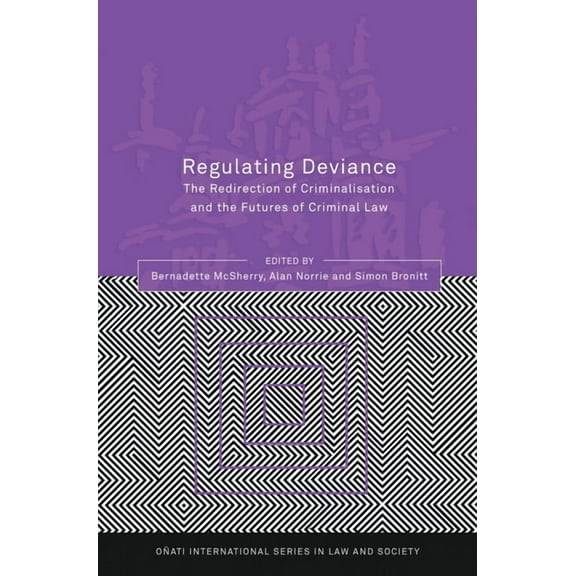 OÃ±ati International Law and Society Regulating Deviance: The Redirection of Criminalisation and the Futures of Criminal Law, (Hardcover)