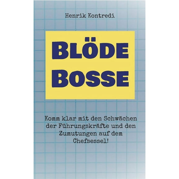 Blöde Bosse : Komm klar mit den Schwächen der Führungskräfte und den Zumutungen auf dem Chefsessel! (Paperback)