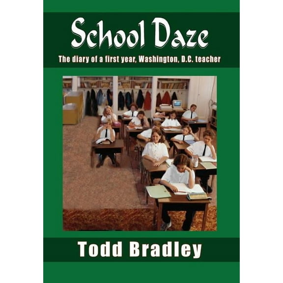 School Daze : The Diary Of A First Year, Washington, D.c. Teacher