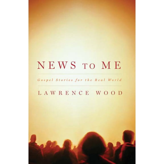 News to Me: Gospel Stories for the Real World (Paperback)