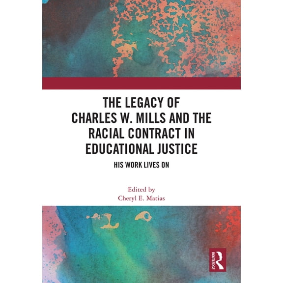 The Legacy of Charles W. Mills and The Racial Contract in Educational Justice: His Work Lives On, (Hardcover)