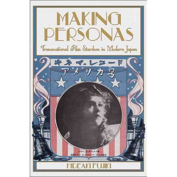Harvard-Yenching Institute Monograph: Making Personas: Transnational Film Stardom in Modern Japan (Hardcover)