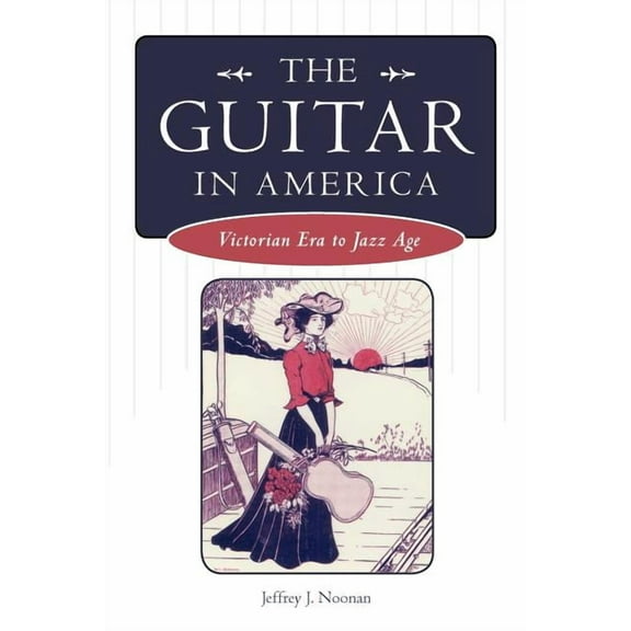 American Made Music The Guitar in America: Victorian Era to Jazz Age, (Paperback)