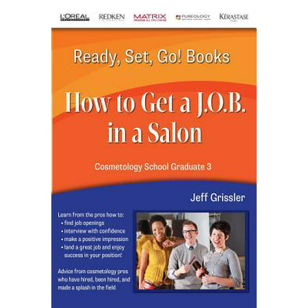 Ready, Set, Go! Cosmetology School Graduate Book 3 : How to Get a J.O.B. in a (Best Jobs To Go To School For)