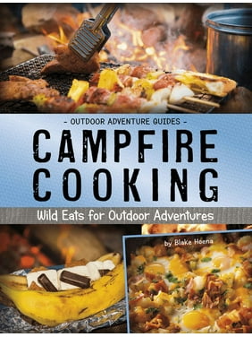 Campfire Cooking : Wild Eats for Outdoor Adventures