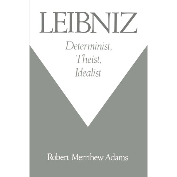 Leibniz: Determinist, Theist, Idealist, (Paperback)