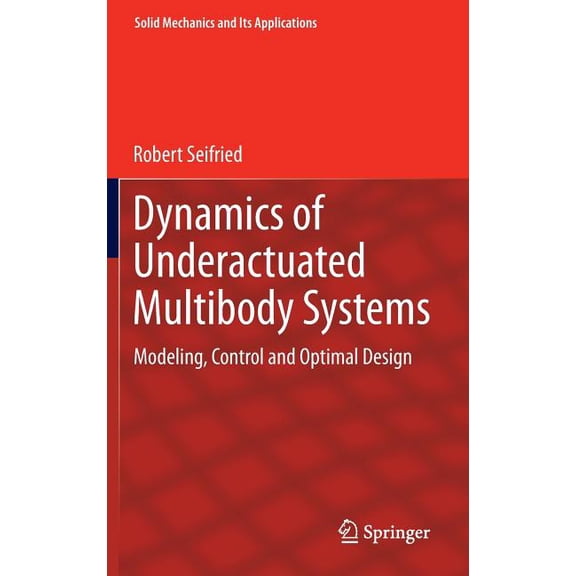 Solid Mechanics and Its Applications Dynamics of Underactuated Multibody Systems: Modeling, Control and Optimal Design, Book 205, (Hardcover)