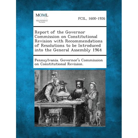 Report of the Governor Commission on Constitutional Revision with Recommendations of Resolutions to Be Introduced Into t, (Paperback)