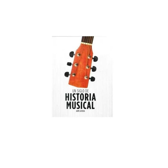 Un siglo de historia musical EDUCAL 9786077452997