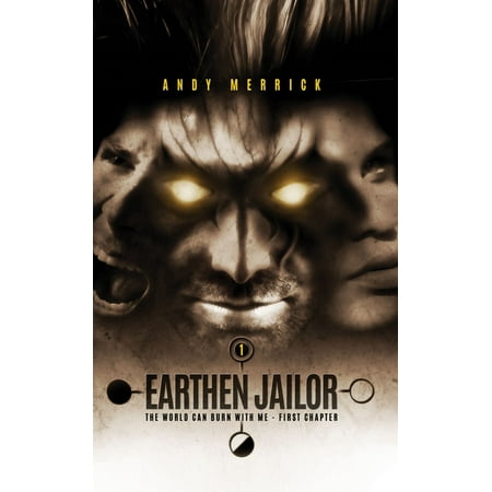 The World Can Burn With Me: Earthen Jailor - First Chapter - Part One -