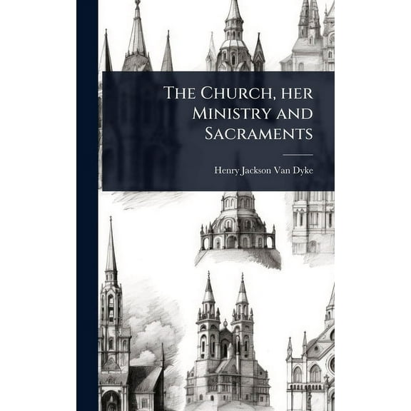 The Church, her Ministry and Sacraments, (Hardcover)