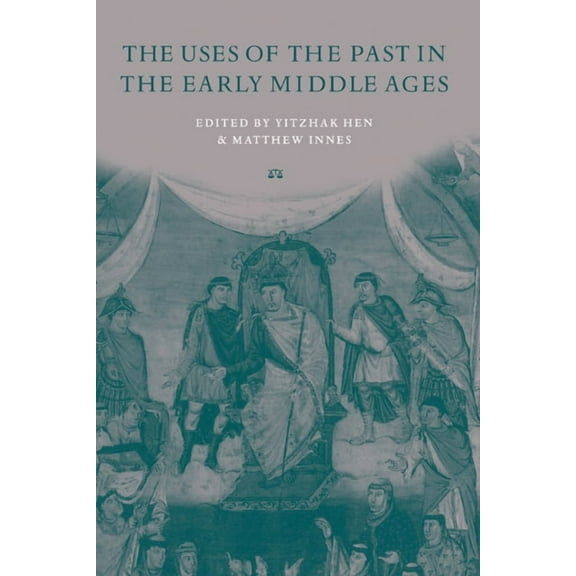 The Uses of the Past in the Early Middle Ages, (Hardcover)