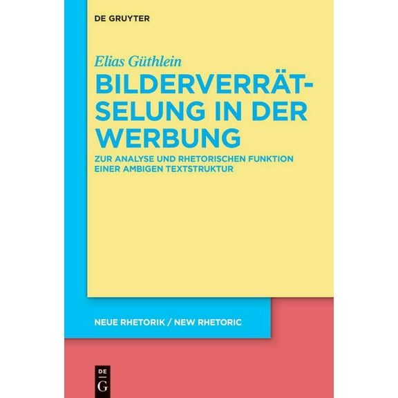 Neue Rhetorik / New Rhetoric Bilderverrätselung in der Werbung, Book 38, (Hardcover)