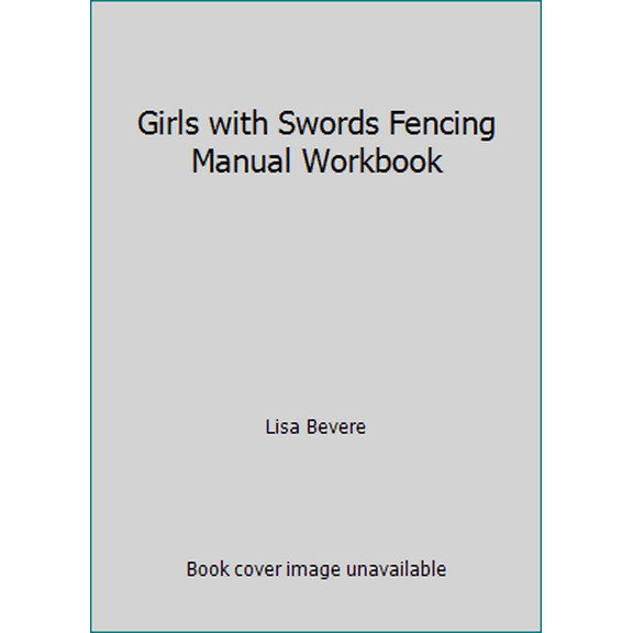Pre-Owned Girls with Swords Fencing Manual Workbook (Paperback) 1933185813 9781933185811
