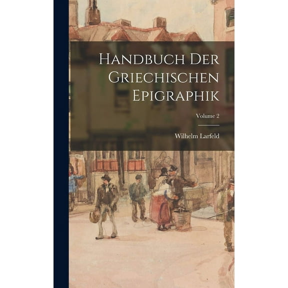 Handbuch Der Griechischen Epigraphik; Volume 2 (Hardcover)